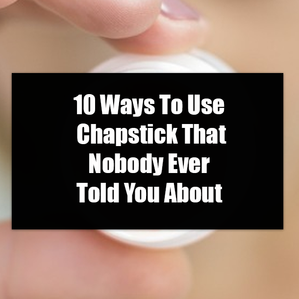 10 Ways To Use Chapstick That Nobody Ever Told You About