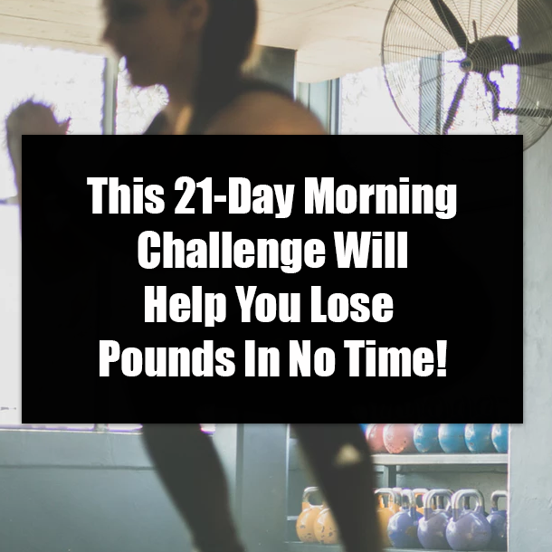 This 21-Day Morning Challenge Will Help You Lose Pounds In No Time!