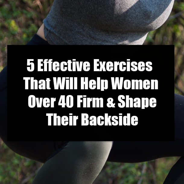 5 Effective Exercises That Will Help Women Over 40 Firm & Shape Their Backside