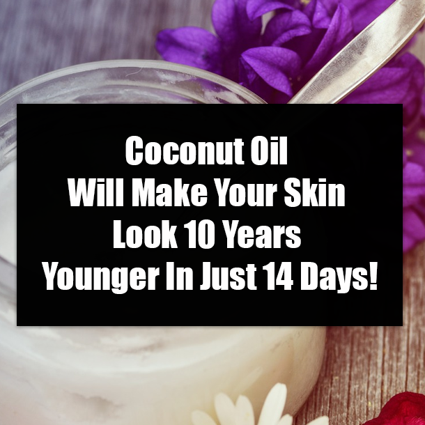 Coconut Oil Will Make Your Skin Look 10 Years Younger In Just 14 Days!