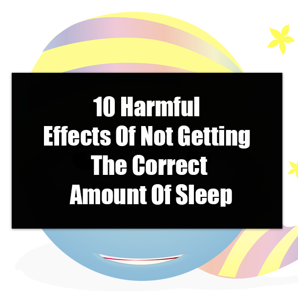 10 Harmful Effects Of Not Getting The Correct Amount Of Sleep