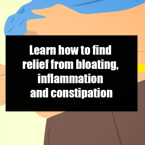 Learn how to find relief from bloating, inflammation and constipation