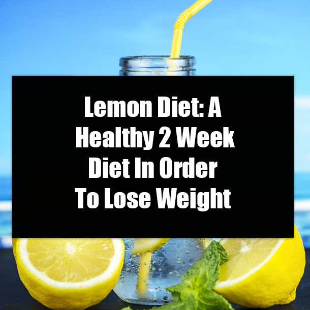 Lemon Diet: A Healthy 2 Week Diet In Order To Lose Weight