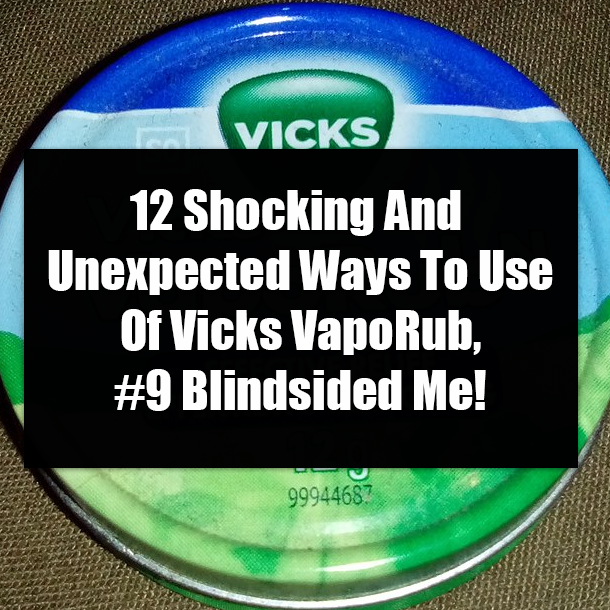 12 Shocking And Unexpected Ways To Use Of Vicks VapoRub, #9 Blindsided Me!