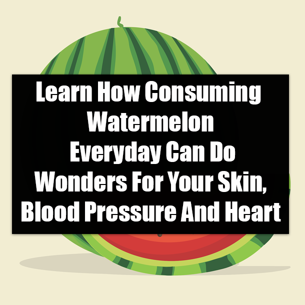 Learn How Consuming Watermelon Everyday Can Do Wonders For Your Skin, Blood Pressure And Heart