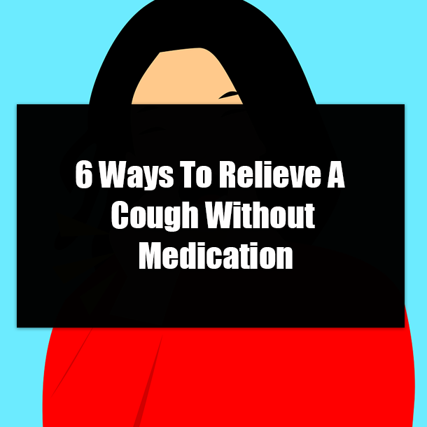 6 Ways To Relieve A Cough Without Medication