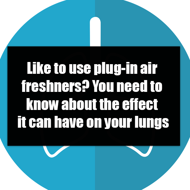 Like to use plug-in air freshners? You need to know about the effect it can have on your lungs