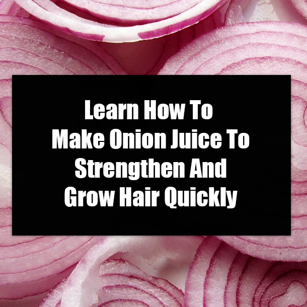 Learn How To Make Onion Juice To Strengthen And Grow Hair Quickly
