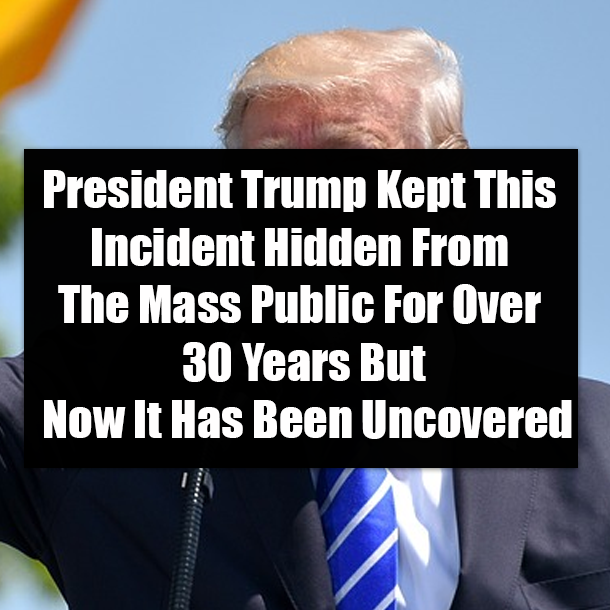 President Trump Kept This Incident Hidden From The Mass Public For Over 30 Years But Now It Has Been Uncovered