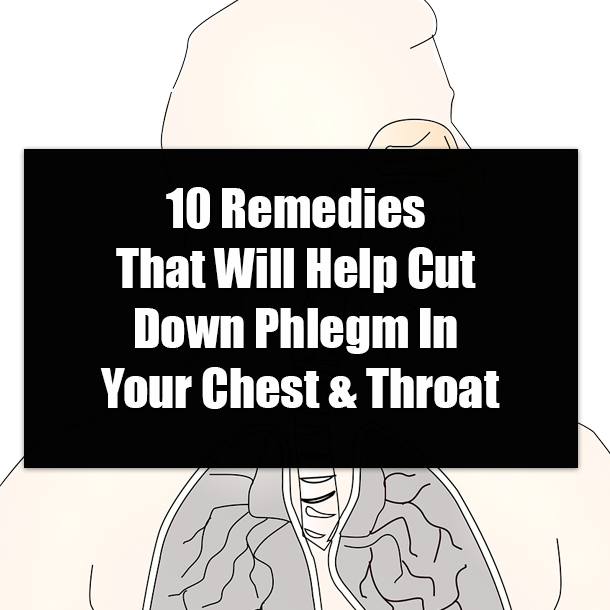 10 Remedies That Will Help Cut Down Phlegm In Your Chest & Throat