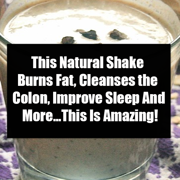 This Natural Shake Burns Fat, Cleanses the Colon, Improve Sleep And More...This Is Amazing!
