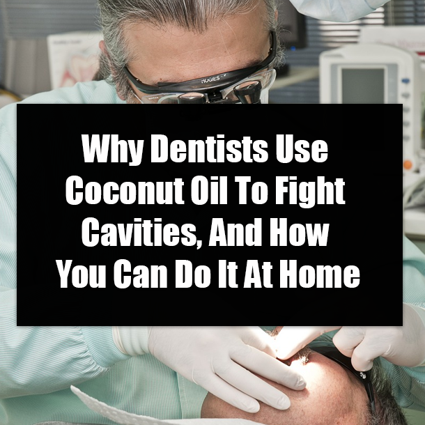 Why Dentists Use Coconut Oil To Fight Cavities, And How You Can Do It At Home