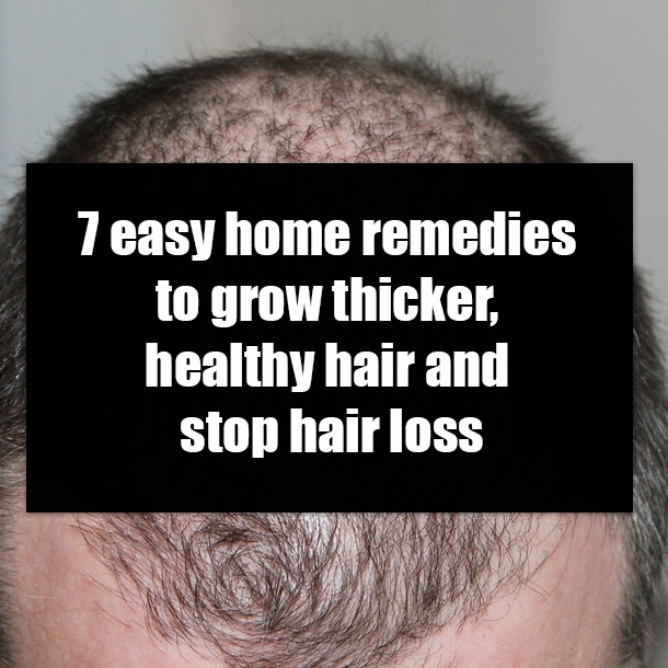 7 easy home remedies to grow thicker, healthy hair and stop hair loss