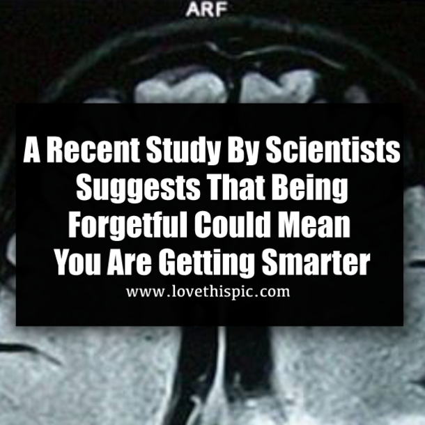 ​A Recent Study By Scientists Suggests That Being Forgetful Could Mean You Are Getting Smarter