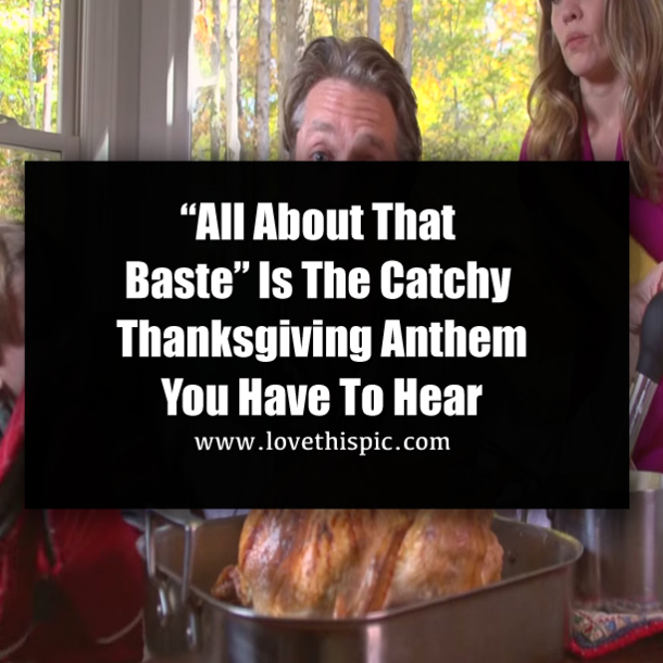 “All About That Baste” Is The Catchy Thanksgiving Anthem You Have To Hear