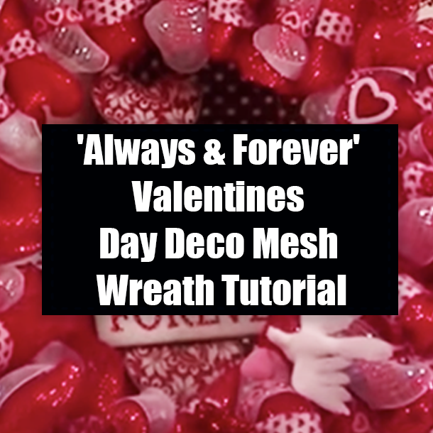 'Always & Forever' Valentines Day Deco Mesh Wreath Tutorial