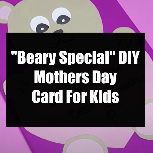 "Beary Special" DIY Mothers Day Card For Kids