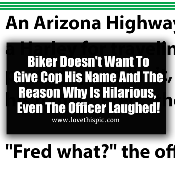 ​Biker Doesn't Want To Give Cop His Name And The Reason Why Is Hilarious, Even The Officer Laughed!