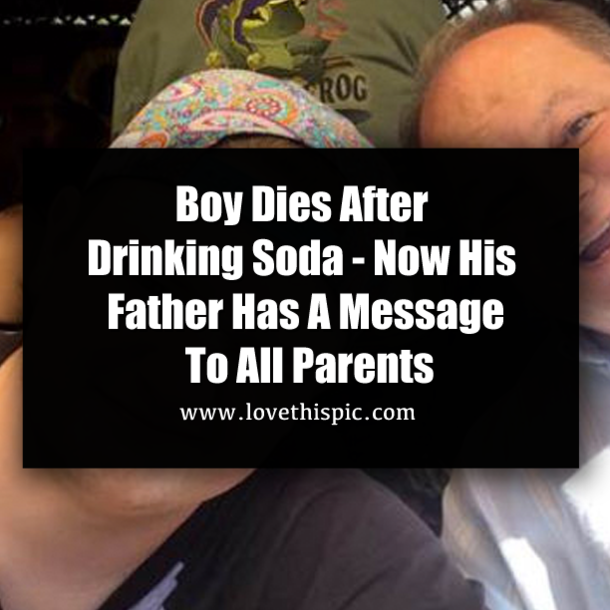 ​Boy Dies After Drinking Soda - Now His Father Has A Message To All Parents
