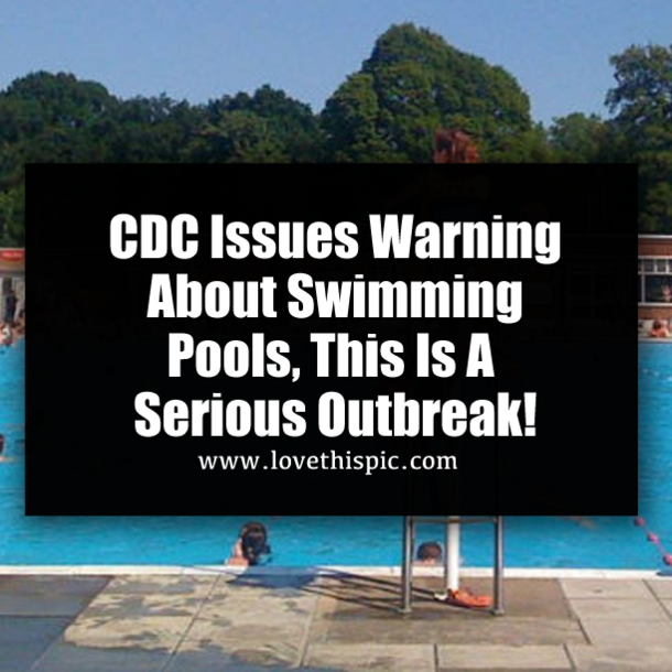 ​CDC Issues Warning About Swimming Pools, This Is A Serious Outbreak!