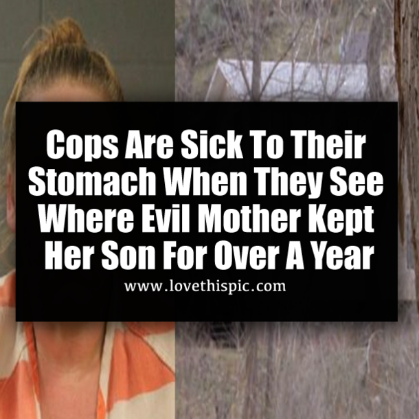 ​Cops Are Sick To Their Stomach When They See Where Evil Mother Kept Her Son For Over A Year