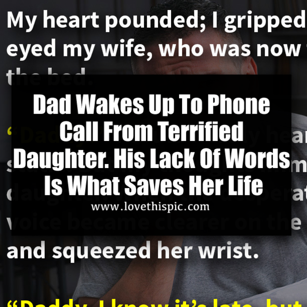 ​Dad Wakes Up To Phone Call From Terrified Daughter. His Lack Of Words Is What Saves Her Life