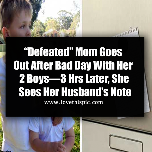 “Defeated” Mom Goes Out After Bad Day With Her 2 Boys—3 Hrs Later, She Sees Her Husband’s Note