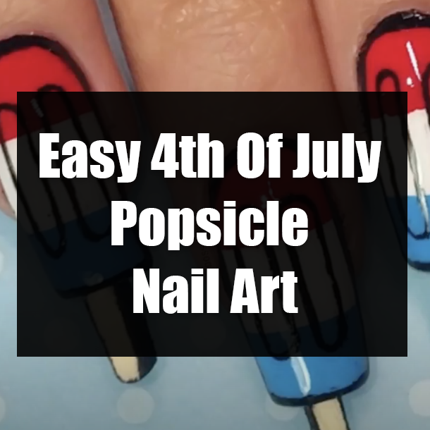 ​Easy 4th Of July Popsicle Nail Art