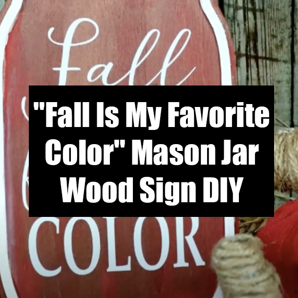 "Fall Is My Favorite Color" Mason Jar Wood Sign DIY