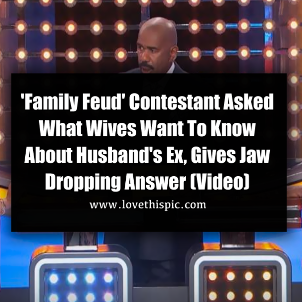 'Family Feud' Contestant Asked What Wives Want To Know About Husband's Ex, Gives Jaw Dropping Answer (Video)