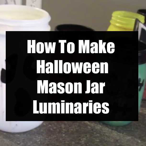 ​How To Make Halloween Mason Jar Luminaries