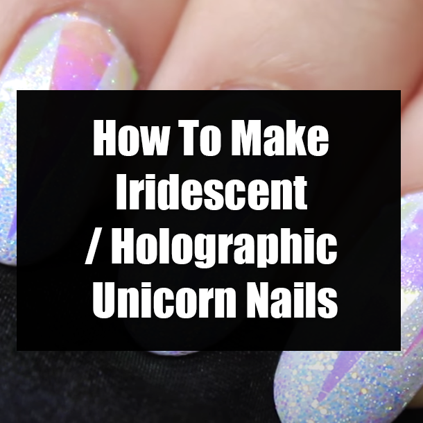 ​How To Make Iridescent / Holographic Unicorn Nails