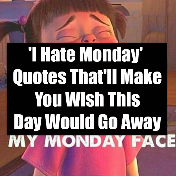 'I Hate Monday' Quotes That'll Make You Wish This Day Would Go Away