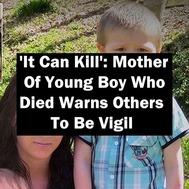 'It Can Kill': Mother Of Young Boy Who Died Warns Others To Be Vigil