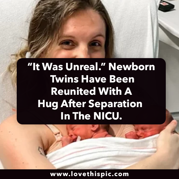 “It Was Unreal.” Newborn Twins Have Been Reunited With A Hug After Separation In The NICU.