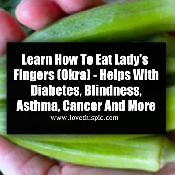 ​Learn How To Eat Lady's Fingers (Okra) - Helps With Diabetes, Blindness, Asthma, Cancer And More
