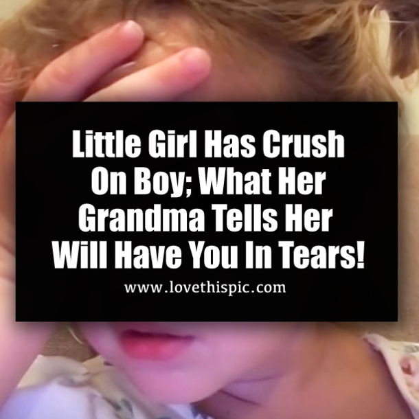 ​Little Girl Has Crush On Boy; What Her Grandma Tells Her Will Have You In Tears!