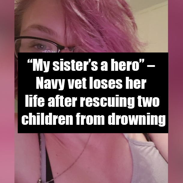 “My sister’s a hero” – Navy vet loses her life after rescuing two children from drowning