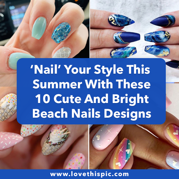 ‘Nail’ Your Style This Summer With These 10 Cute And Bright Beach Nails Designs