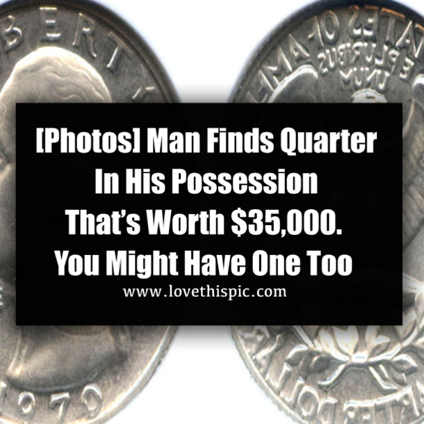 [Photos] Man Finds Quarter In His Possession That’s Worth $35,000. You Might Have One Too