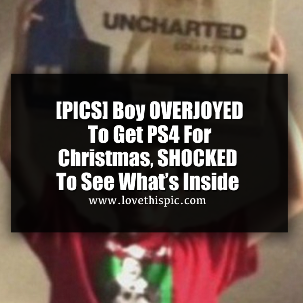 [PICS] Boy OVERJOYED To Get PS4 For Christmas, SHOCKED To See What’s Inside