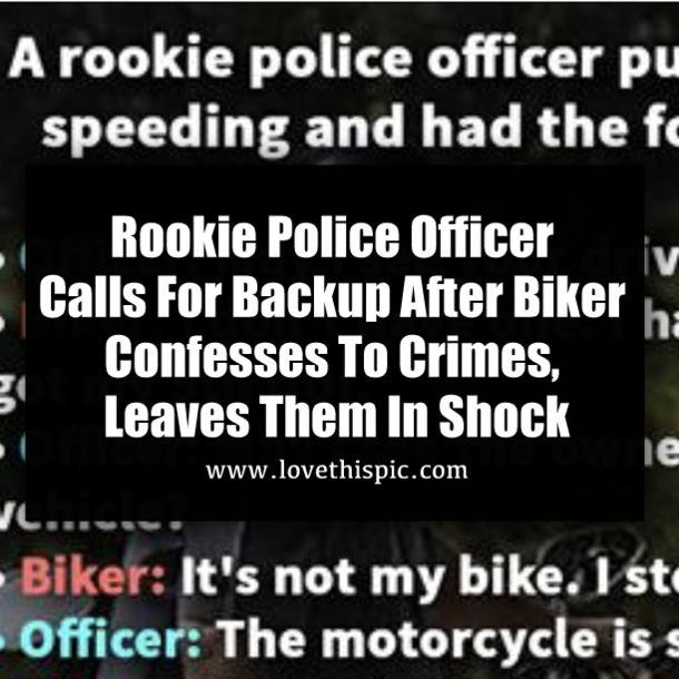 ​Rookie Police Officer Calls For Backup After Biker Confesses To Crimes, Leaves Them In Shock