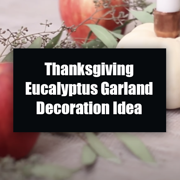 ​Thanksgiving Eucalyptus Garland Decoration Idea