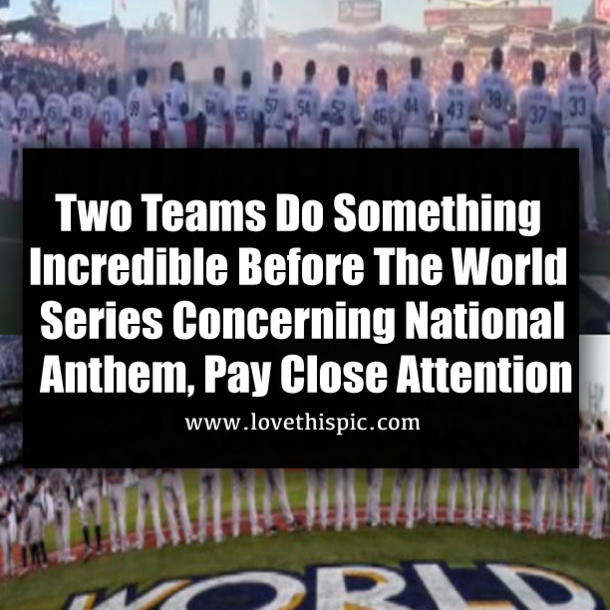 ​Two Teams Do Something Incredible Before The World Series Concerning National Anthem, Pay Close Attention