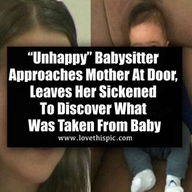 “Unhappy” Babysitter Approaches Mother At Door, Leaves Her Sickened To Discover What Was Taken From Baby