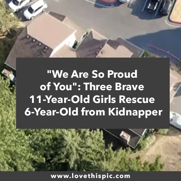 "We Are So Proud of You": Three Brave 11-Year-Old Girls Rescue 6-Year-Old from Kidnapper
