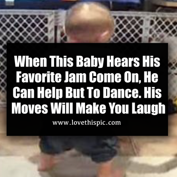 ​When This Baby Hears His Favorite Jam Come On, He Can Help But To Dance. His Moves Will Make You Laugh