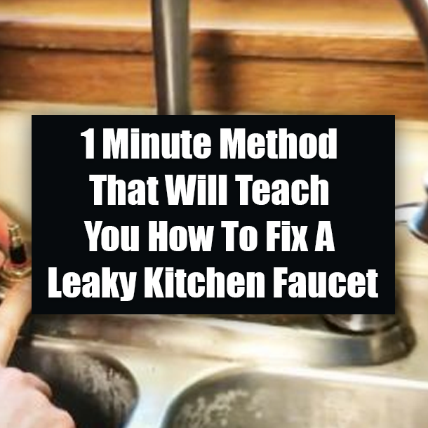 1 Minute Method That Will Teach You How To Fix A Leaky Kitchen Faucet