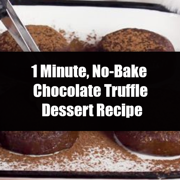1 Minute, No-Bake Chocolate Truffle Dessert Recipe