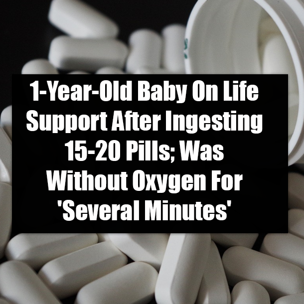 1-Year-Old Baby On Life Support After Ingesting 15-20 Pills; Was Without Oxygen For 'Several Minutes'